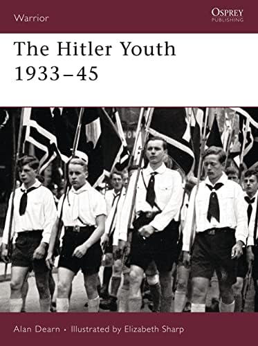 Hitler Youth: The Hitlerjugend in War and Peace, 1933 -1945